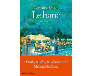 Le Banc "Drôle, tendre, bouleversant" - Mélissa da Costa - Géraldine Smith - Albin Michel - broché - Roman