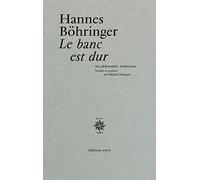 Le banc est dur Hannes Böhringer (Auteur), Michel Metayer (Traduction)