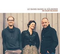 Le Bang Bang & Kalberer - in Our Blood [Import]