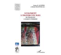 Le banquet à travers les âges De Pharaon à Marco Ferreri - Sydney Hervé Aufrère - L'harmattan - broché - Etude