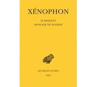 Le Banquet - Apologie de Socrate - Xénophon - Belles Lettres - Livre