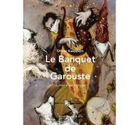 Le Banquet de Garouste Olivier Kaeppelin (Auteur)