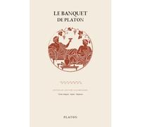 Le Banquet de Platon: Édition de lecture accompagnée - Texte intégral, repères et explications pour comprendre les idées, les raisonnements et la construction du dialogue