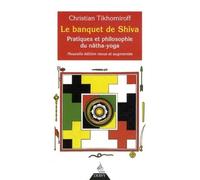 Le banquet de Shiva Pratiques et philosophie du yoga tantrique des Natha-Yogin - Christian Tikhomiroff - Dervy-Livres - broché - Essai