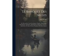 Le Banquet Des Muses: Ou, Recueil De Toutes Les Satyres, Yambes, Mascarades, Panegyriques, Epitaphes, Epitahalames, Epigrames, Gayetex, Amou