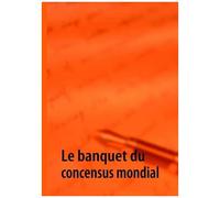 Le Banquet Du Concensus Mondial