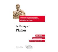 Le Banquet - Platon. Commentaire sur l’œuvre philosophique au programme des prépas scientifiques 1re et 2e années - Concours 2019-2020
