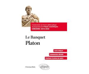 Le Banquet - Platon. Commentaire sur l’œuvre philosophique au programme des prépas scientifiques 1re et 2e années - Concours 2019-2020