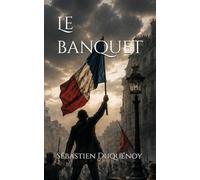Le banquet: Quand le peuple se lève, l'Histoire bascule