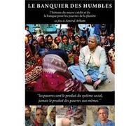Le banquier des humbles : l’histoire du micro-crédit et de la banque pour les pauvres de la planète G