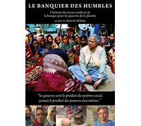 Le Banquier Des Humbles : L'histoire Du Micro-Crédit Et De La Banque Pour Les Pauvres De La Planète