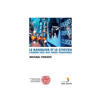 Le banquier et le citoyen: L'Europe face aux crises financières