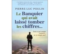 Le Banquier qui avait laissé tomber les chiffres... - Pierre-Luc Poulin - Dauphin Blanc - broché - Essai