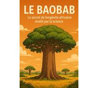 Le Baobab: Le secret de longévité africaine révélé par la science