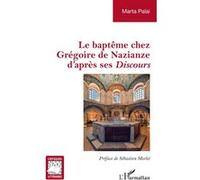 Le baptême chez Grégoire de Nazianze d'après ses Discours