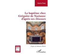 Le baptême chez Grégoire de Nazianze d'après ses Discours - Marta Palai - L'harmattan - broché - Etude