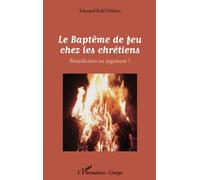 Edouard Kali-Tchikati – Le Baptême de feu chez les chrétiens: Bénédiction ou jugement ? – Broché