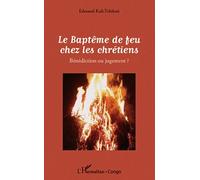 Le Baptême de feu chez les chrétiens: Bénédiction ou jugement ?