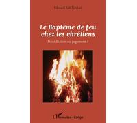 Le Baptême de feu chez les chrétiens Bénédiction ou jugement ? - Edouard Kali-Tchikati - L'harmattan - broché - Essai