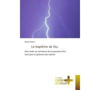Le baptême de feu Dieu revêt ses serviteurs de la puissance d'en haut pour la guérison des nations - Raoul Osborn - Croix Du Salut - Poche - Essai