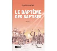 Le baptême des baptisés. Roman - Didier Mumengi - L'harmattan - broché - Roman