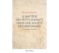 Le baptême des petits enfants dans une société déchristianisée - Bruno Jacobs - Parole Et Silence Eds - broché - Essai