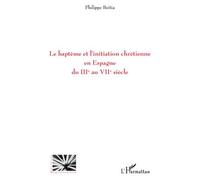 Le baptême et l'initiation chrétienne en Espagne du IIIe au VIIe siècle - Philippe Beitia - L'harmattan - broché - Essai