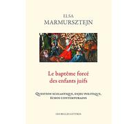 Le baptême forcé des enfants juifs: Question scholastique, enjeu politique, échos contemporains
