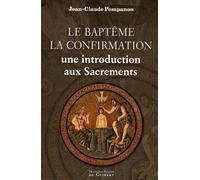 Le Baptême, La Confirmation - Une Introduction Aux Sacrements