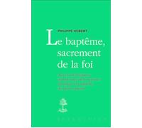 Le bapteme, sacrement de la foi Aspects théologiques et pastoraux de la réforme liturgique du baptême des petits enfants - HEBERT PHILIPPE - Beauchesne - broché - Essai