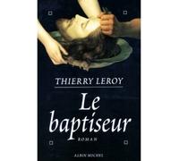 Le Baptiseur - Thierry Leroy - Albin Michel - broché - Livre