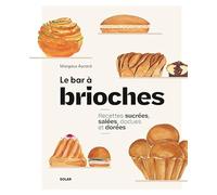 Le Bar à brioches: Recettes sucrées et salées à piocher