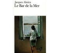 Le Bar de la Mer Jacques Almira (Auteur)