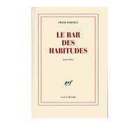 Le bar des habitudes - Franz Bartelt - Gallimard - broché - Roman