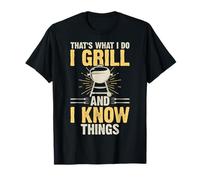 Le Barbecue, C'est ce Que Je Fais, Je Fais des grillades et Je Sais des Choses T-Shirt