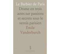 Le Barbier de Paris: Drame en trois actes sur passions et secrets sous le vernis parisien