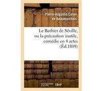 Le Barbier de Séville, ou la précaution inutile, sur le Théâtre de la Comédie Française (ed 1809) Pierre-Augustin Caron De Beaumarchais (Auteur)