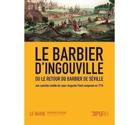 Le Barbier D'ingouville Ou Le Retour Du Barbier De Séville - Une Comédie Inédite De Louis-Augustin Pinel Composée En 1776