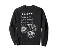 Le Barista était Mignon, il prendrait Un café Ici Encore Funny Cafe Sweatshirt