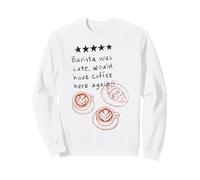 Le Barista était Mignon, il prendrait Un café Ici Encore Funny Cafe Sweatshirt