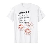 Le Barista était Mignon, il prendrait Un café Ici Encore Funny Cafe T-Shirt