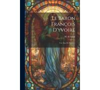 Le Baron François D'yvoire: Une Âme De Lumière