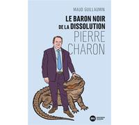 Le baron noir de la dissolution : Pierre Charon - Maud Guillaumin - Nouveau Monde Eds - broché - Biographie