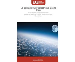 Le Barrage Hydroélectrique Grand Inga: et son Impact Socio-Environnemental Analyse de l'Ong CEPECO Boma, Kongo-Central, RDC 2ème édition