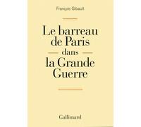 Le barreau de Paris dans la Grande Guerre - François Gibault - Gallimard - broché - Etude