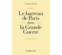 François Gibault – Le barreau de Paris dans la Grande Guerre – Préface Pierre-Olivier Sur