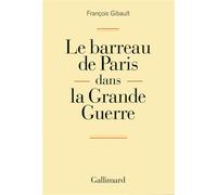 Le barreau de Paris dans la Grande Guerre - François Gibault - Gallimard - broché - Etude