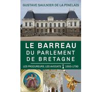 Le barreau du parlement de Bretagne: 1553-1790 - Les procureurs, les avocats