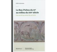 Le Bas-Poitou du XIe au milieu du XIIIe siècle: Une société au miroir de ses écrits