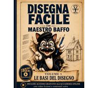 Le basi del disegno con Maestro Baffo: Impara a disegnare passo dopo passo - Esercizi, sfide creative e trucchi d'artista per principianti dagli 8 anni